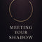 Meeting Your Shadow: A Deeper Guide to Understanding the Parts of You You've Been Avoiding