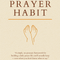 The Prayer Habit